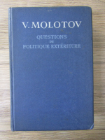 Veaceslav Molotov - Questions de politique exterieure. Discours et declarations, avril 1945-juin 1948