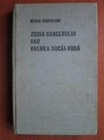 Mihail Sadoveanu - Zodia cancerului sau vremea Ducai Voda (coperti cartonate)