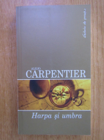 Alejo Carpentier - Harpa si umbra