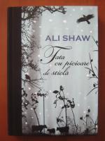 Anticariat: Ali Shaw - Fata cu picioare de sticla