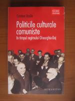 Cristian Vasile - Politicile culturale comuniste in timpul regimului Gheorghiu Dej