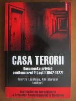 Dumitru Lacatusu - Casa terorii (documente privind penitenciarul Pitesti 1947-1977)