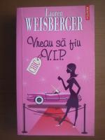 Lauren Weisberger - Vreau sa fiu VIP