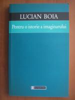 Anticariat: Lucian Boia - Pentru o istorie a imaginarului