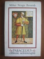 Mihai Neagu Basarab - Paracelsus calatorie neintrerupta