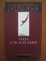 Milan Kundera - Viata e in alta parte