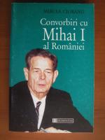 Anticariat: Mircea Ciobanu - Convorbiri cu Mihai I al Romaniei