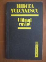 Anticariat: Mircea Vulcanescu - Ultimul cuvant