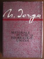 Nicolae Iorga - Materiale pentru o istoriologie umana