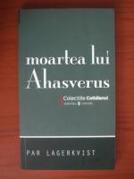 Par Lagerkvist - Moartea lui Ahasverus (Cotidianul)