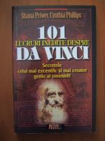 Anticariat: Shana Priwer, Cynthia Phillips - 101 lucruri inedite despre Da Vinci. Secretele celui mai excentric si mai creator geniu al omenirii
