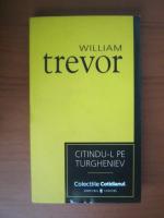 Anticariat: William Trevor - Citindu-l pe Turgheniev (Cotidianul)