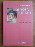 Frederic Ferney - Le dernier tableau. Renoir