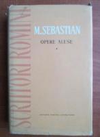 Mihail Sebastian - Opere alese (volumul 1)