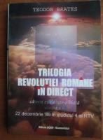 Teodor Brates - Trilogia revolutiei romane in direct (volumul 1)