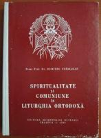 Dumitru Staniloae - Spiritualitate si comuniune in liturghia ortodoxa