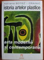 Adriana Botez Crainic - Istoria artelor plastice. Arta moderna si contemporana