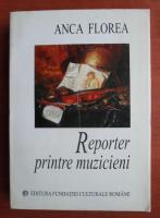 Anca Florea - Reporter printre muzicieni
