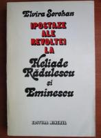 Anticariat: Elvira Sorohan - Ipostaze ale revoltei la Heliade Radulescu si Eminescu