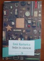 Anticariat: Emir Kusturica - Strain in casnicie