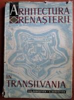 Gheorghe Sebestyen - Arhitectura renasterii in Transilvania