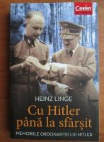 Heinz Linge - Cu Hitler pana la sfarsit. Memoriile ordonantei lui Hitler