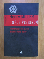 Henry Miller - Opus pistorum. Romanul pornografic al unui mare autor