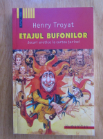 Henry Troyat - Etajul bufonilor. Jocuri erotice la curtea tarinei