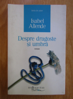 Isabel Allende - Despre dragoste si umbra