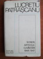 Lucretiu Patrascanu - Scrieri, articole, cuvantari 1944-1947