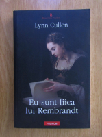 Lynn Cullen - Eu sunt fiica lui Rembrandt