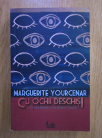 Anticariat: Marguerite Yourcenar - Cu ochii deschisi