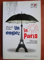 Anticariat: Michael Sadler - Un englez la Paris. Educatia continentala