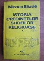 Anticariat: Mircea Eliade - Istoria credintelor si ideilor religioase. De la epoca de piatra la misterele din Eleusis (volumul 1)