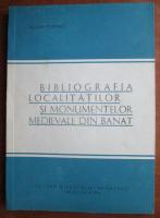 Nicolae Stoicescu - Bibliografia localitatilor si moumentelor medievale din Banat