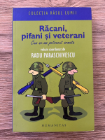 Radu Paraschivescu - Racani, pifani si veterani. Cum ne-am petrecut armata