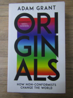 Adam Grant - Originals. How non-conformists change the world