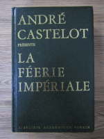 Andre Castelot - La feerie imperiale