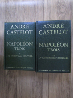 Andre Castelot - Napoleon trois (2 volume)