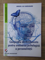 Anghel Ilie Gradinaru - Compendiu de instrumente pentru evaluarea psihologica a personalitatii