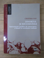Cristina Pop - Divortul si succesiunile. Instrumente juridice de emancipare a femeii in societatea romana
