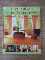 Dan Phillips - Une maison saine et naturelle. Energies, materiaux, decoration