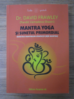 Anticariat: David Frawley - Mantra Yoga si sunetul primordial