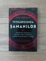 Don Jose Ruiz - Intelepciunea samanilor