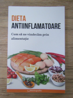 Elena Georgieva - Dieta antiinflamatoare. Cum sa ne vindecam prin alimentatie