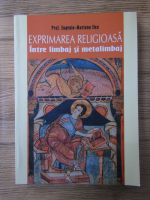 Eugenia Mariana Ilea - Exprimarea religioasa. Intre limbaj si metalimbaj