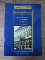 Florea Marin - Facultatea de Medicina, Scoala Medicala Clujeana si spitalele din Cluj (1500-2000). Scurt istoric