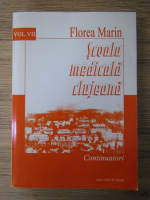 Florea Marin - Scoala medicala clujeana (volumul 7)