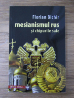 Florian Bichir - Mesianismul rus si chipurile sale