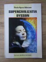 Florin Oprea Salceanu - Supercivilizatia Dysson
